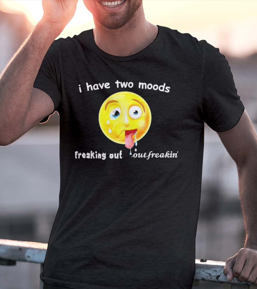 I Have Two Moods Freaking Out Out Freakin’ Emoji T-Shirt