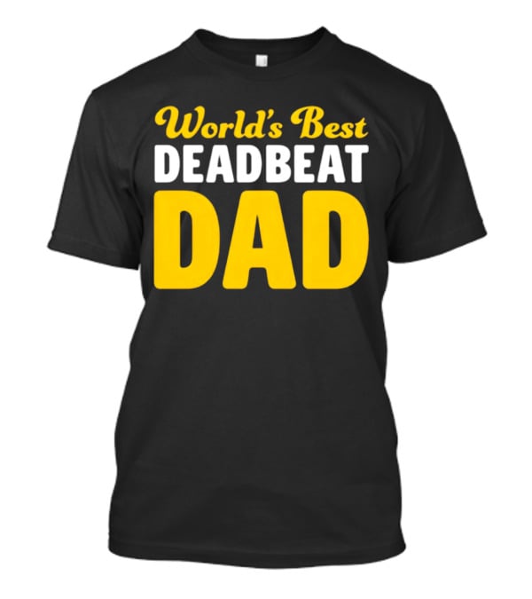 World's Best Deadbeat Dad T-Shirt