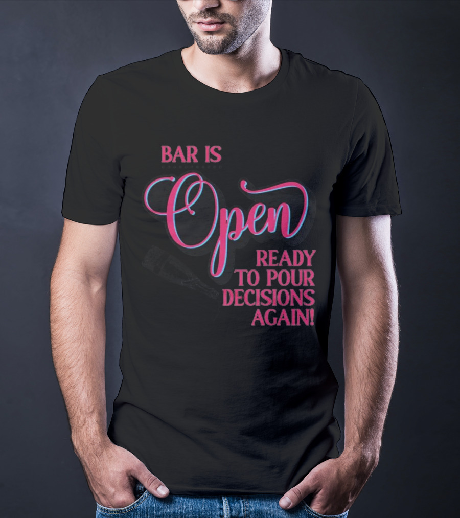 Bar Is Open Ready To Pour Decisions Again Bottle T-Shirt