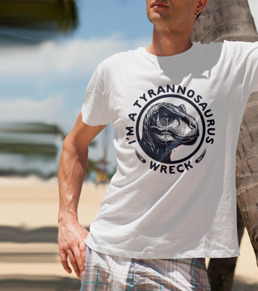 I'm A Tyrannosaurus Wreck Circle Cry T-Shirt