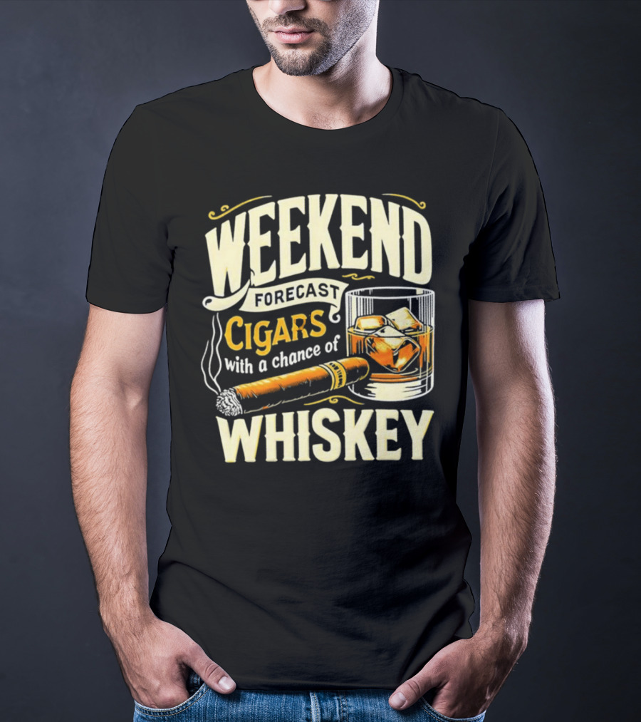 Weekend Forecast Cigars With A Chance Of Whiskey T-Shirt