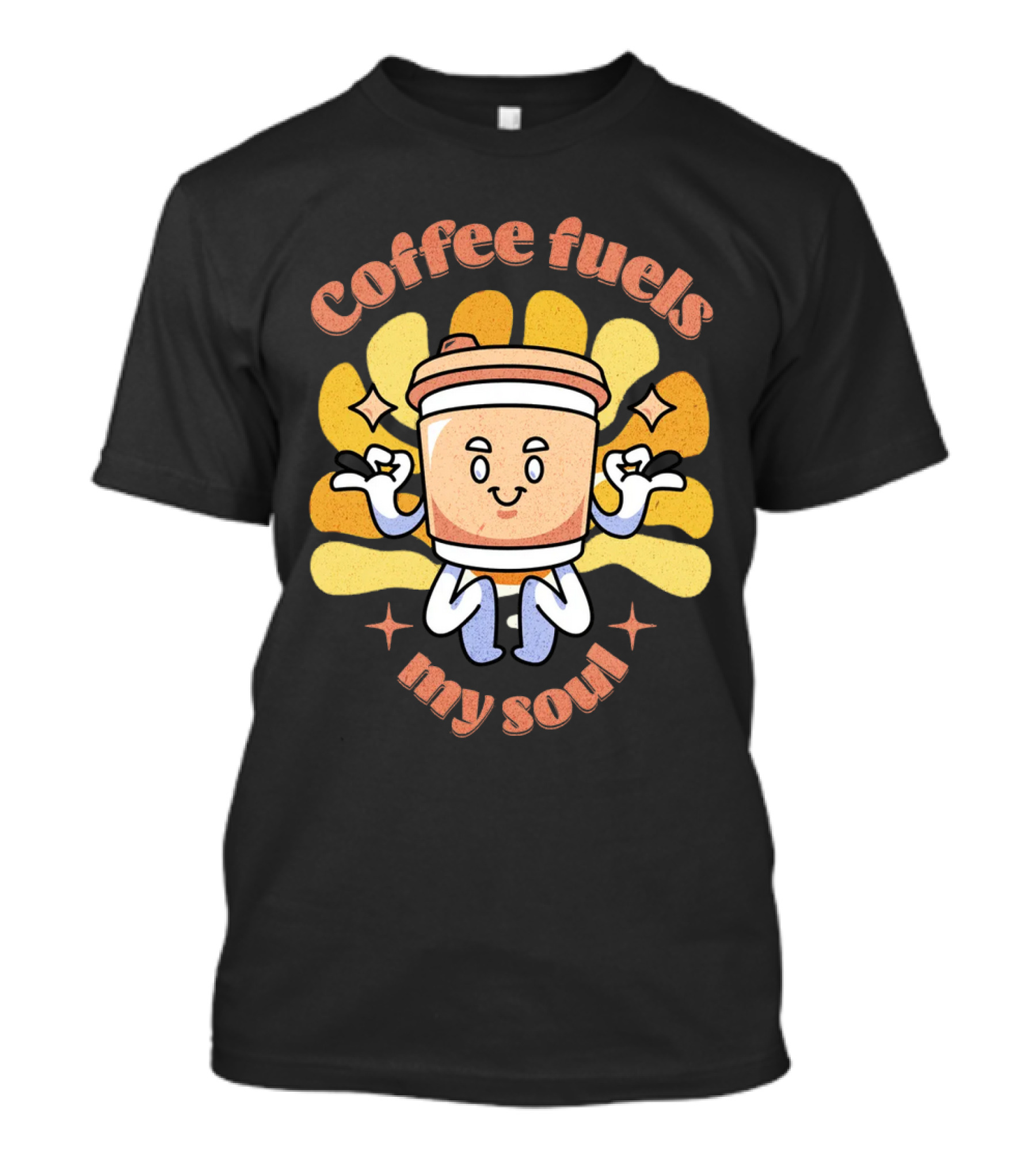Coffee Fuels My Soul Happy Coffee Cup Cartoon With Energetic Vibes T-Shirt