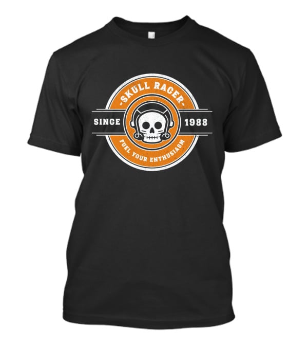Skull Racer Since 1988 Fuel Your Enthusiasm T-Shirt