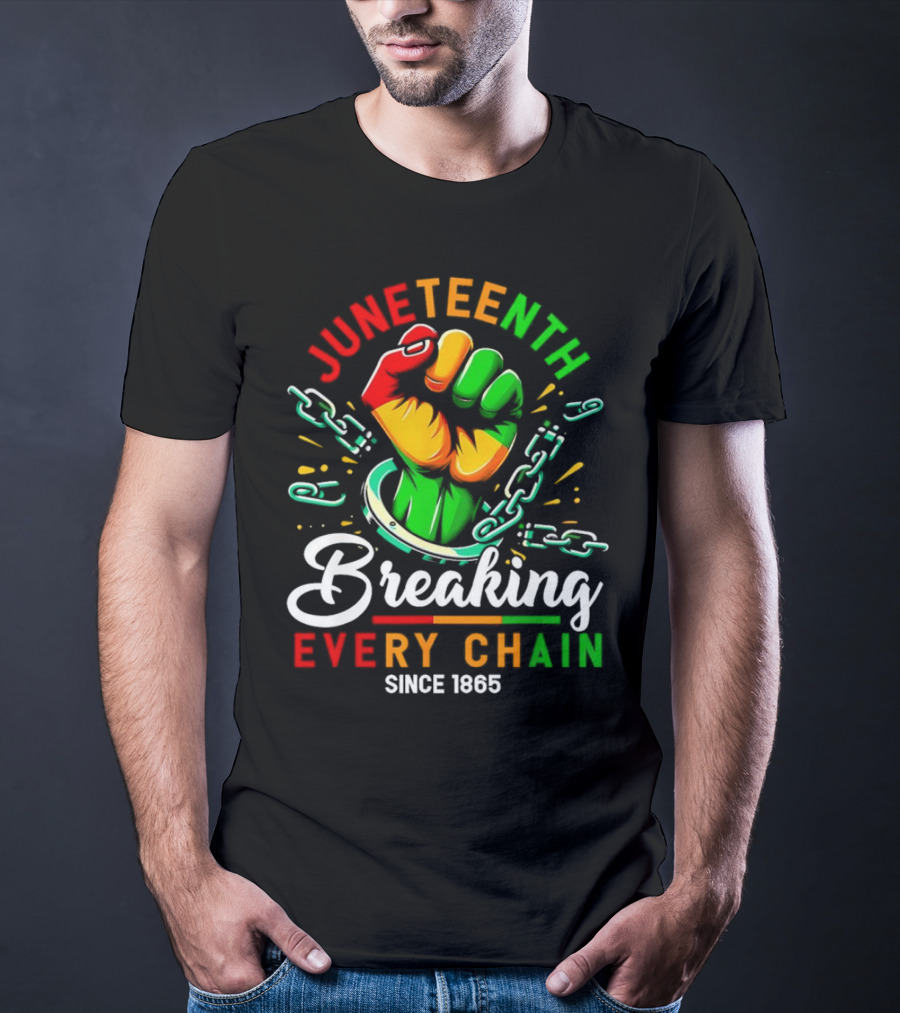 Juneteenth Breaking Every Chain Since 1865 Fist And Chains T-Shirt