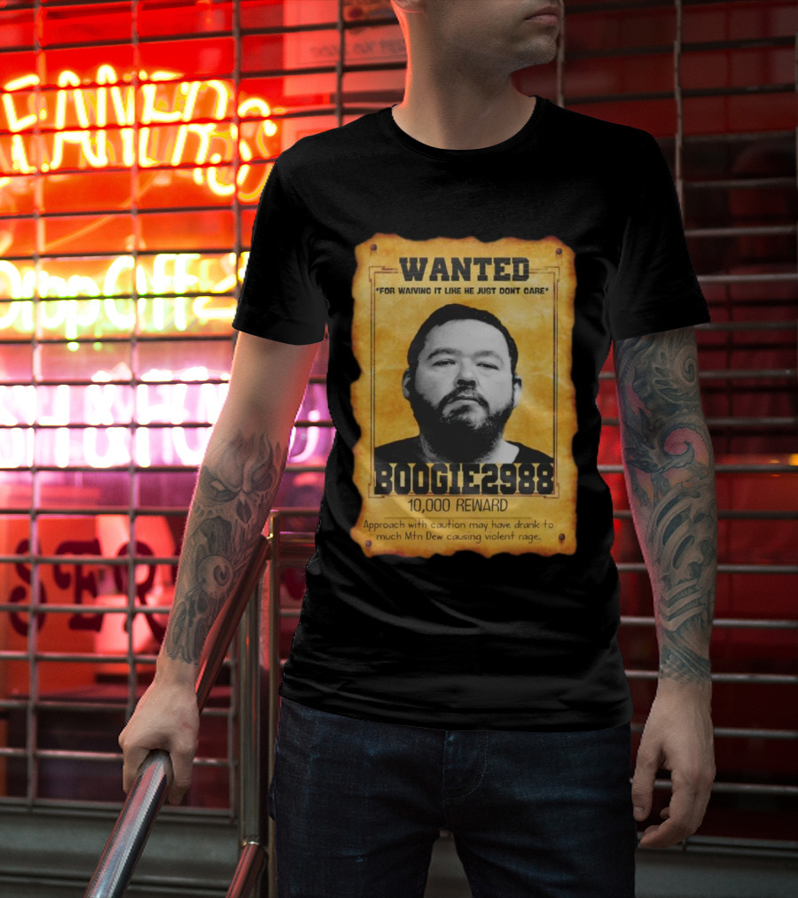 Wanted Boogie2988 For Waving It Like He Just Don't Care 10000 Reward Mtn Dew Causing Violent Rage T-Shirt