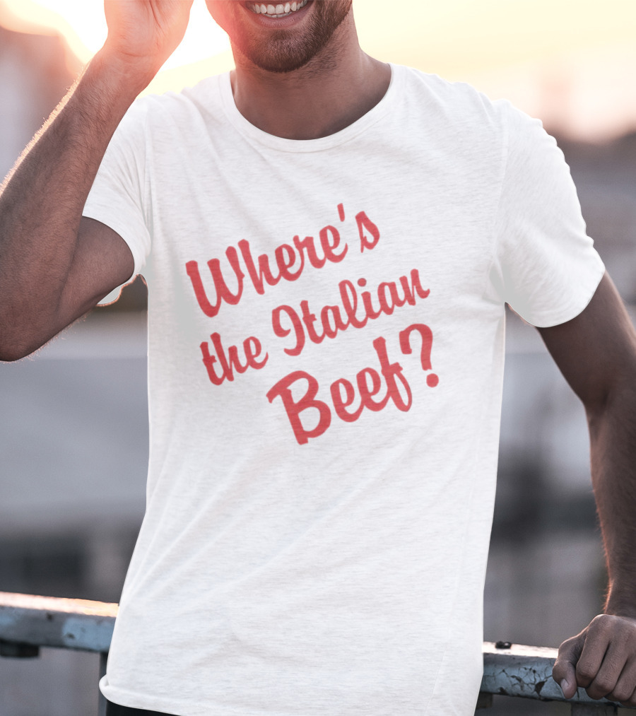 Where's The Italian Beef Question T-Shirt