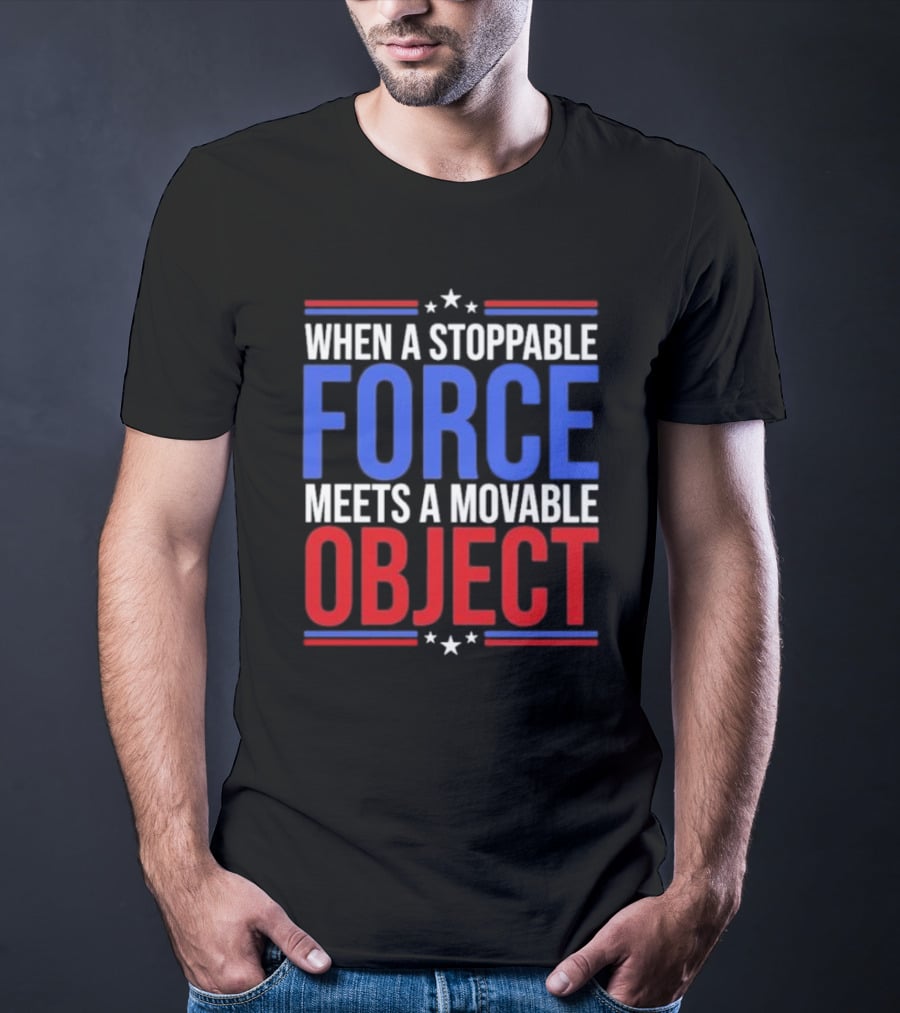 When A Stoppable FORCE Meets A Movable OBJECT T-Shirt