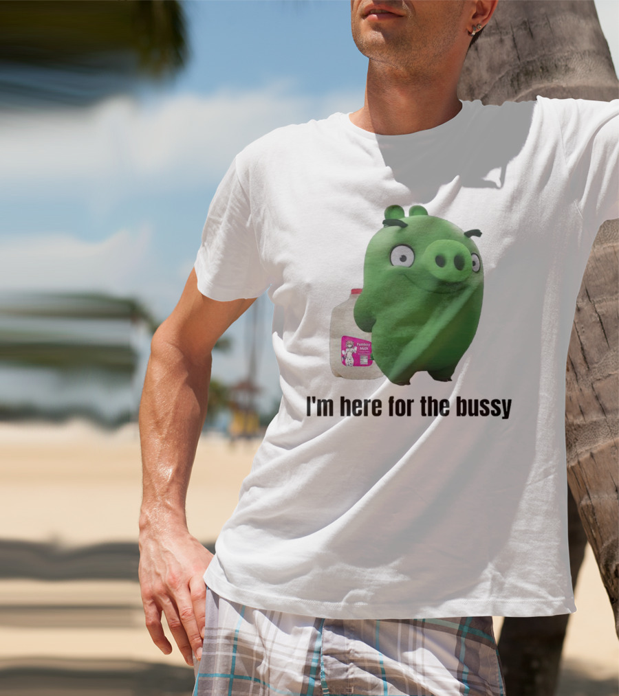 Bad Piggies I'm Here For The Bussy Femboy Milk T-Shirt