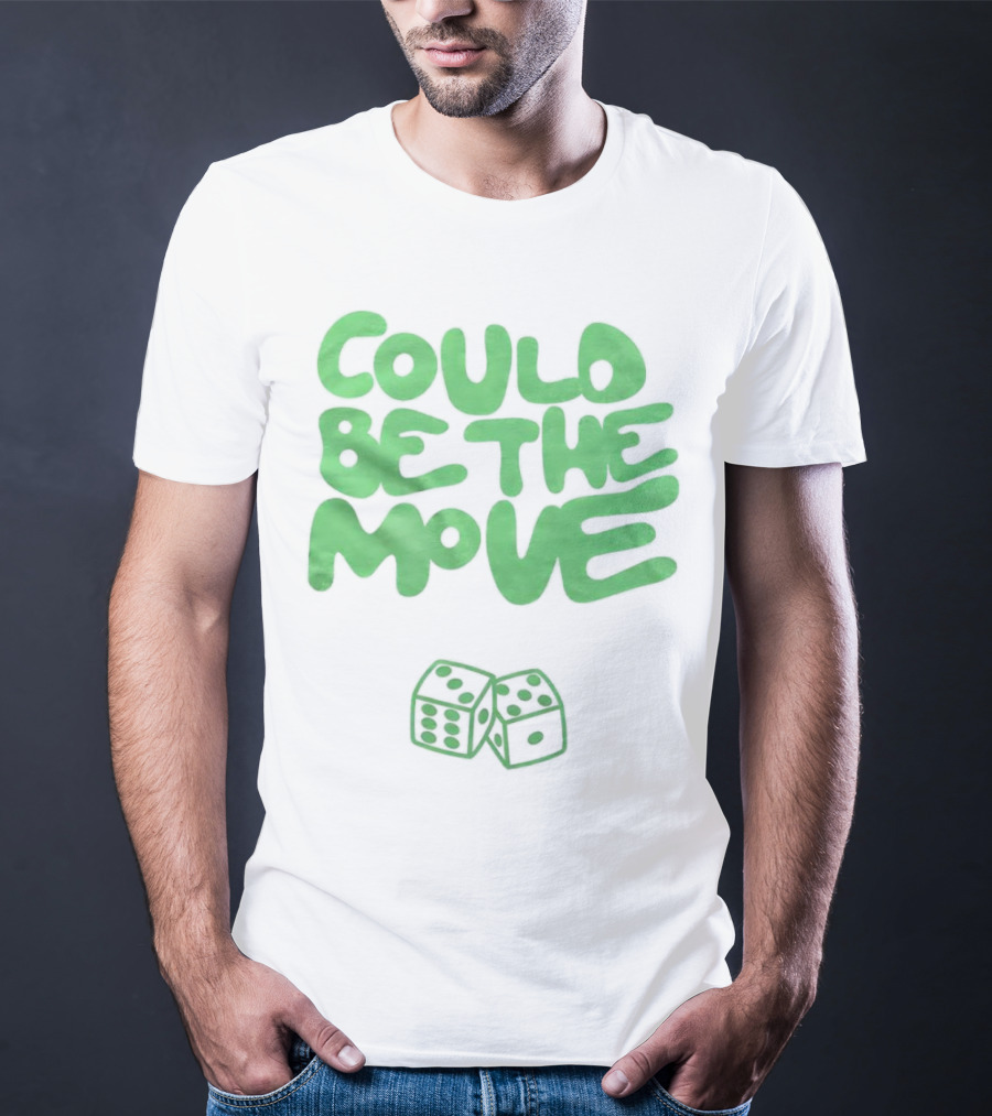 Could Be The Move Dice Icon Green Text T-Shirt