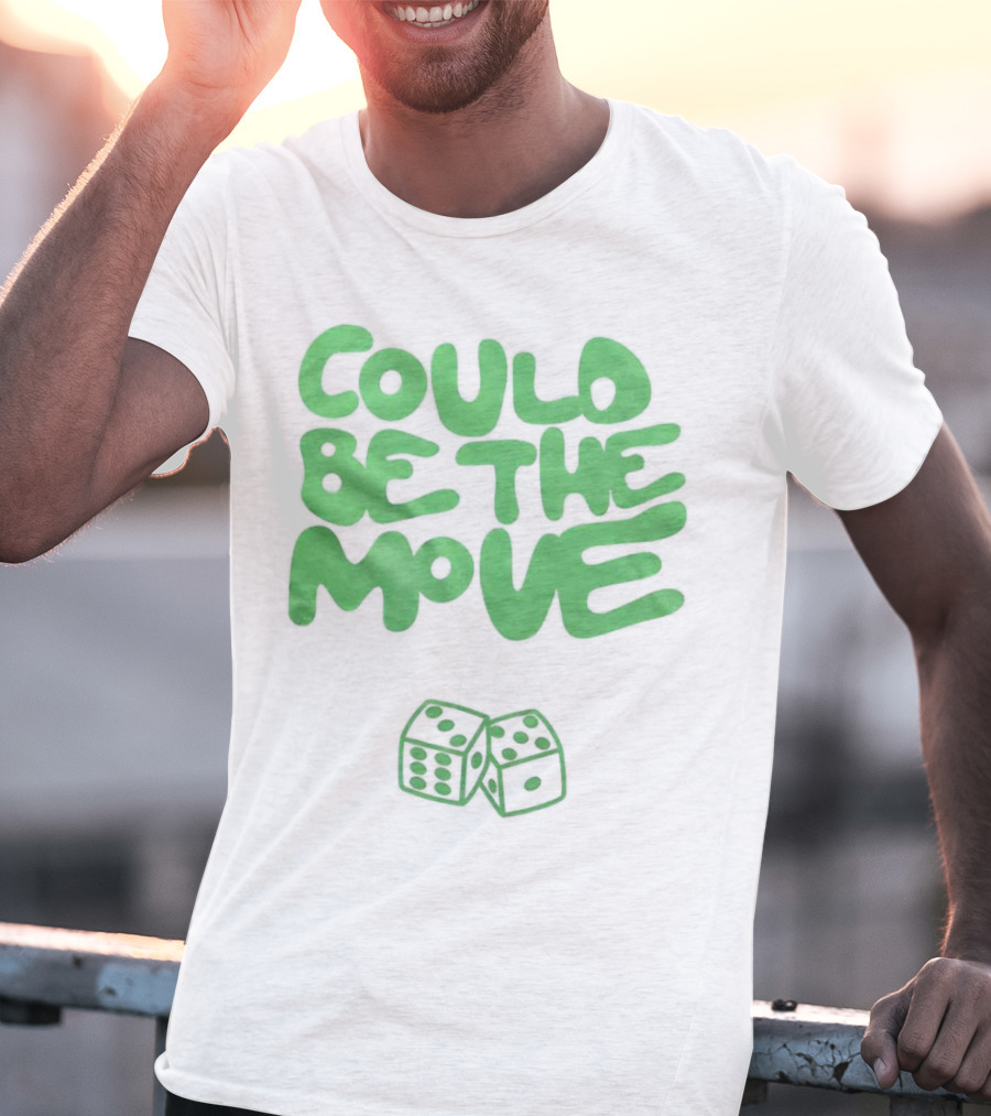 Could Be The Move Dice Icon Green Text T-Shirt