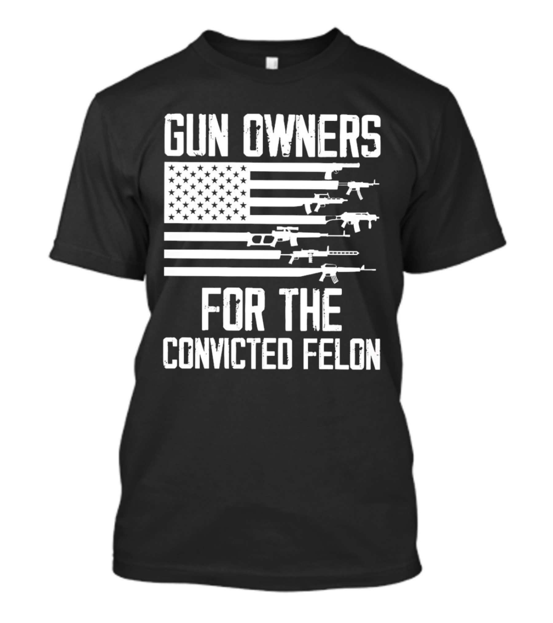 Gun Owners For The Convicted Felon USA Flag With Firearms Graphics T-Shirt