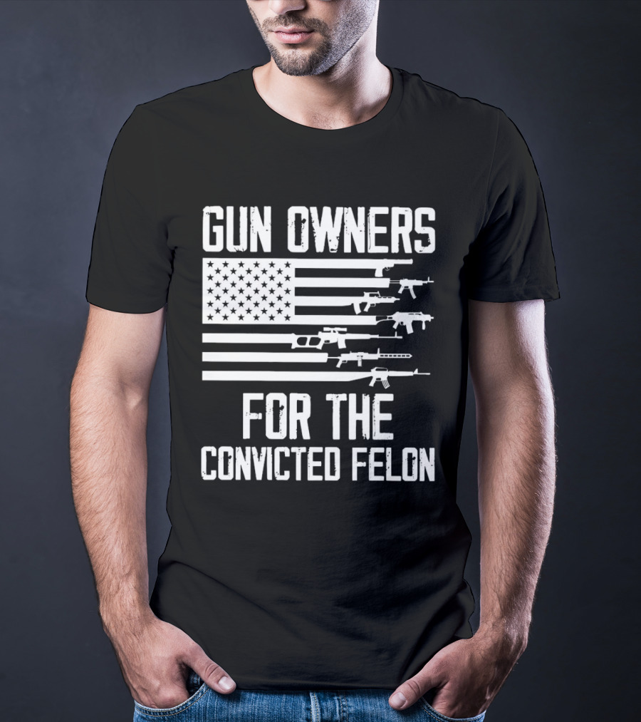 Gun Owners For The Convicted Felon USA Flag With Firearms Graphics T-Shirt