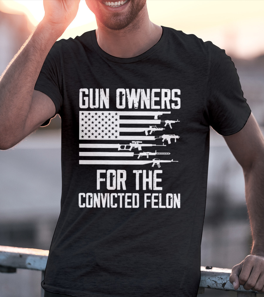 Gun Owners For The Convicted Felon USA Flag With Firearms Graphics T-Shirt