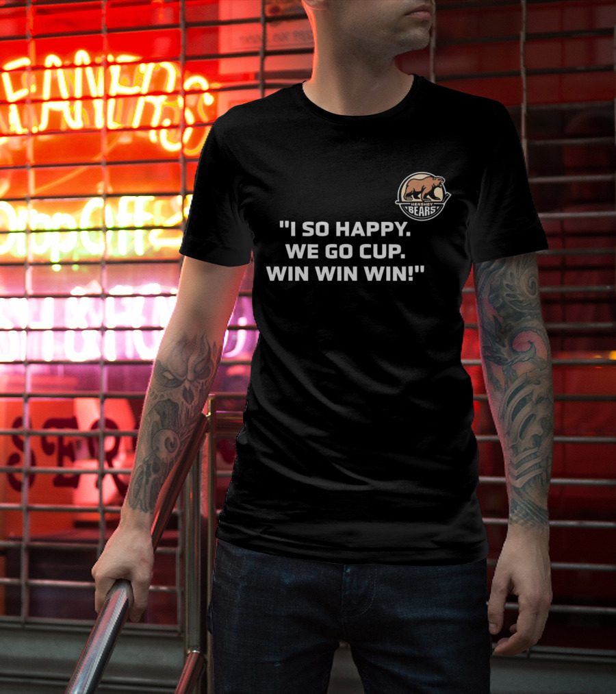 Hershey Bears I So Happy We Go Cup Win Win Win T-Shirt