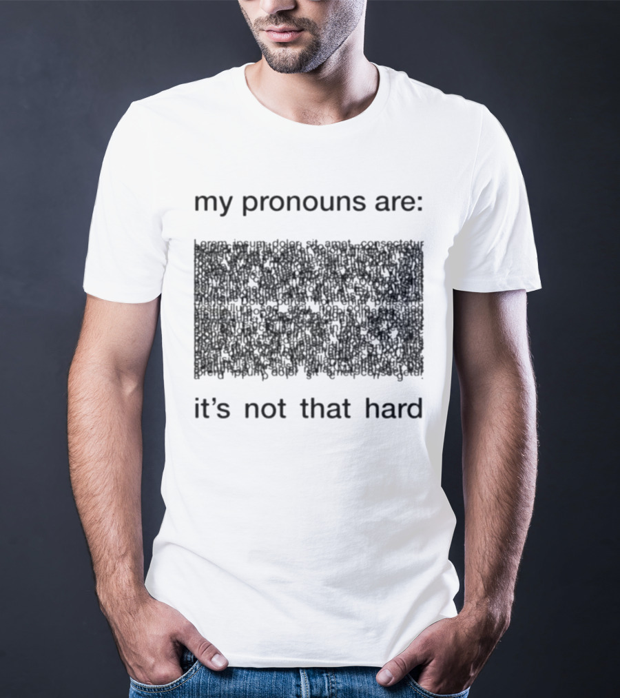 My Pronouns Are It's Not That Hard T-Shirt