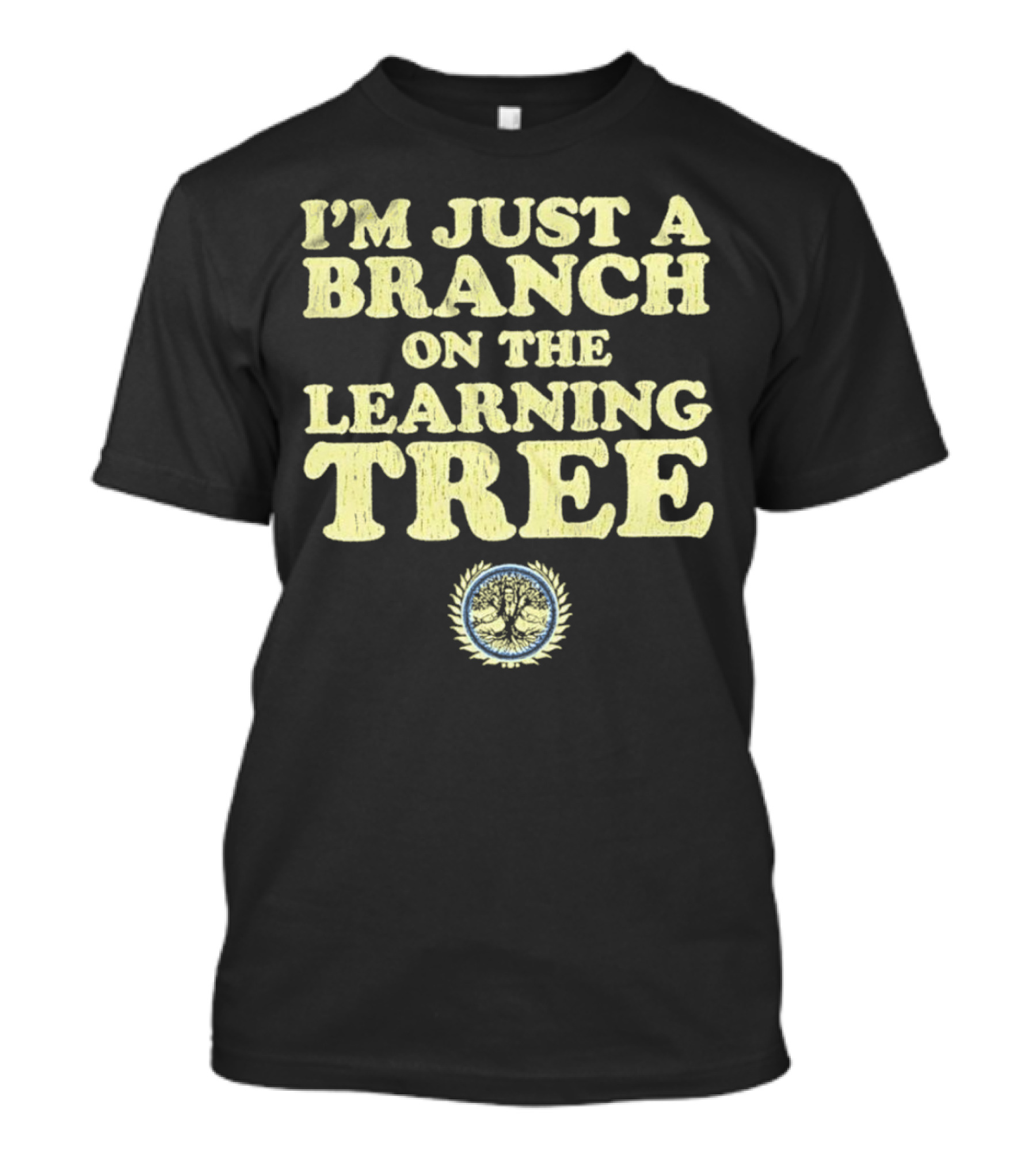 I’m Just A Branch On The Learning Tree With Tree Emblem T-Shirt