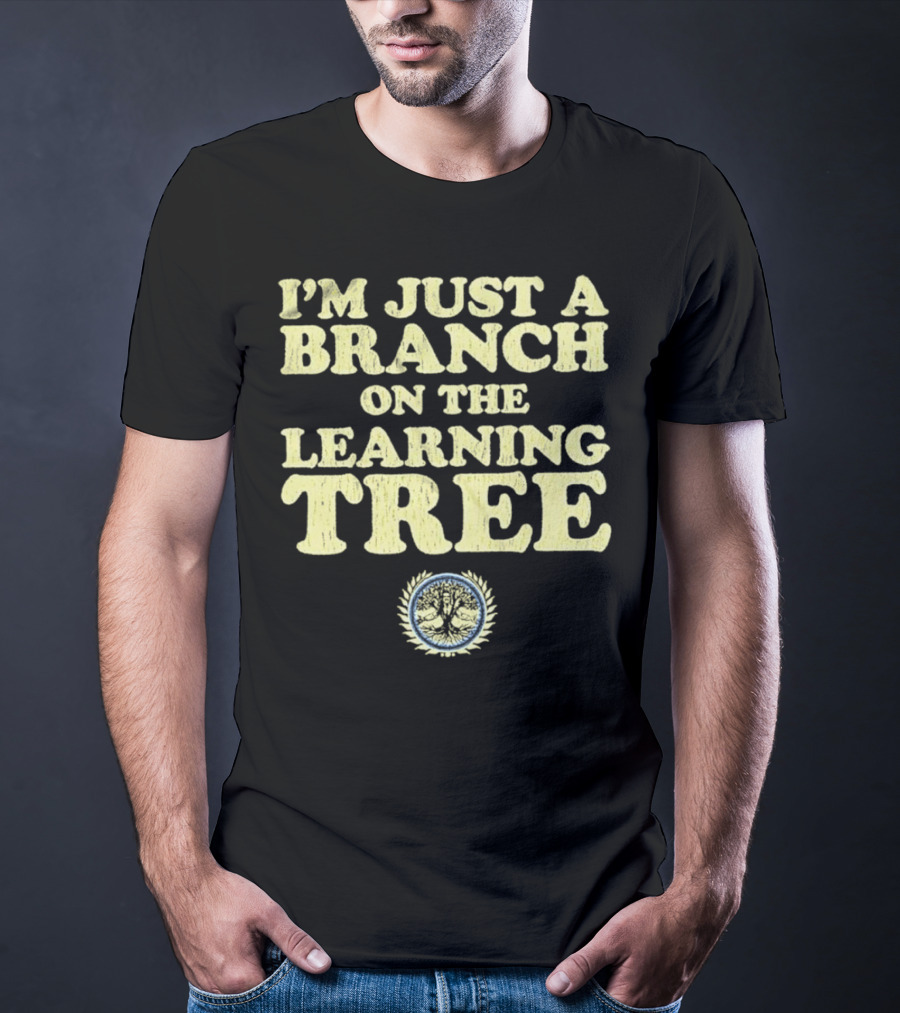I’m Just A Branch On The Learning Tree With Tree Emblem T-Shirt