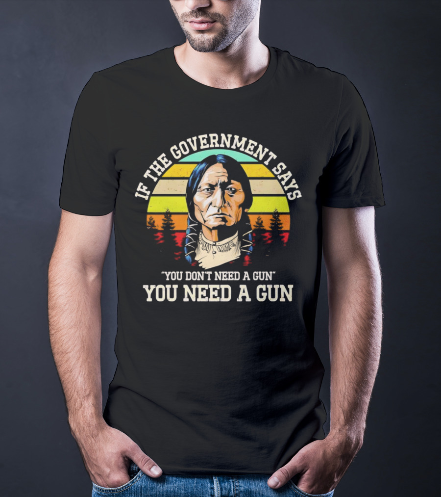 If The Government Says You Don't Need A Gun You Need A Gun Vintage Native American Sunset T-Shirt