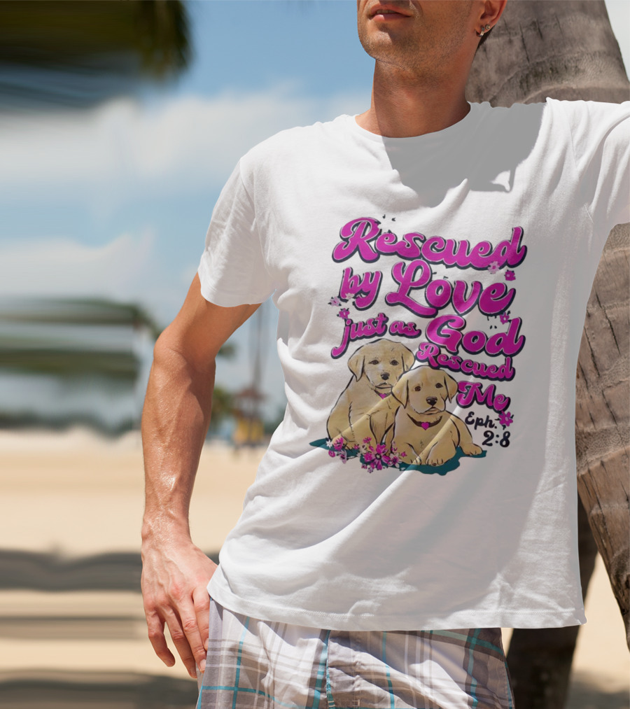 Rescued By Love Just As God Rescued Me Genesis 2:3 Cute Puppies T-Shirt