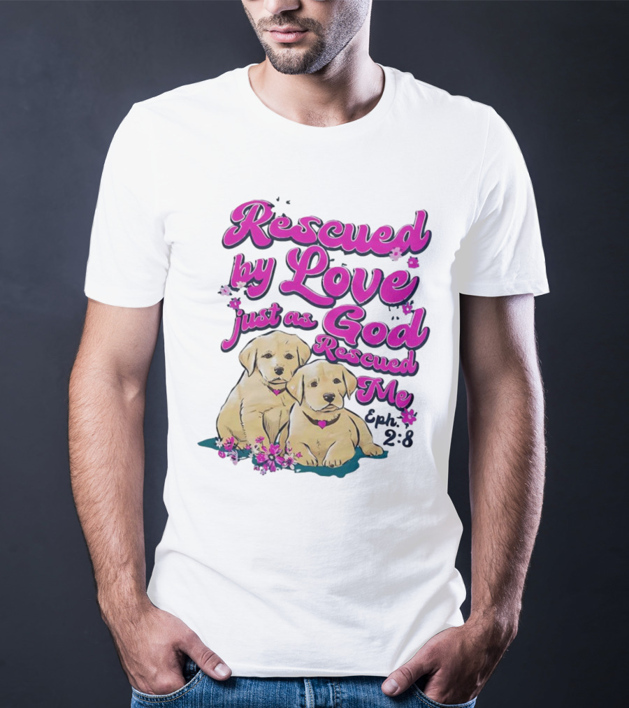 Rescued By Love Just As God Rescued Me Genesis 2:3 Cute Puppies T-Shirt