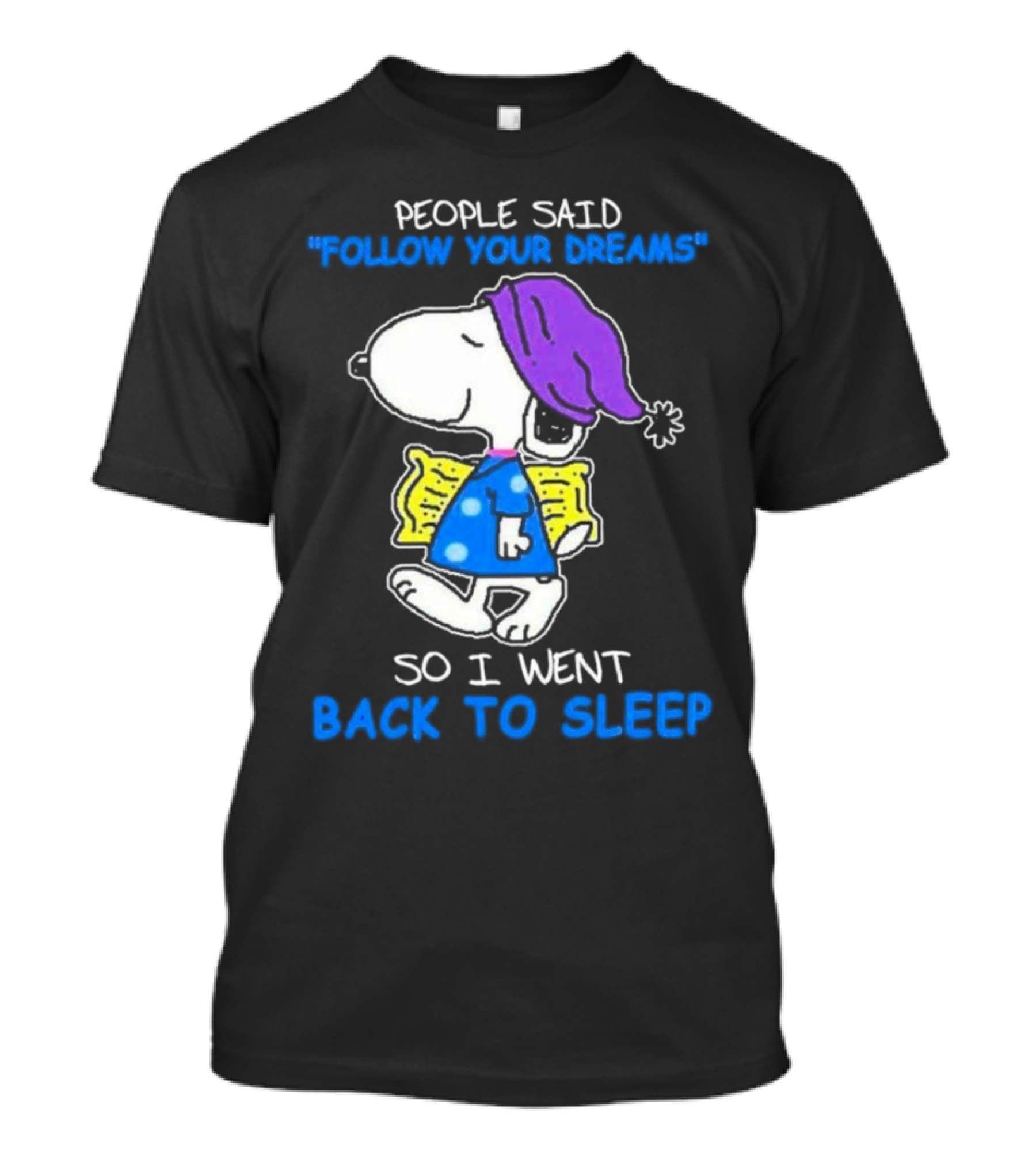 Snoopy People Said Follow Your Dreams So I Went Back To Sleep T-Shirt