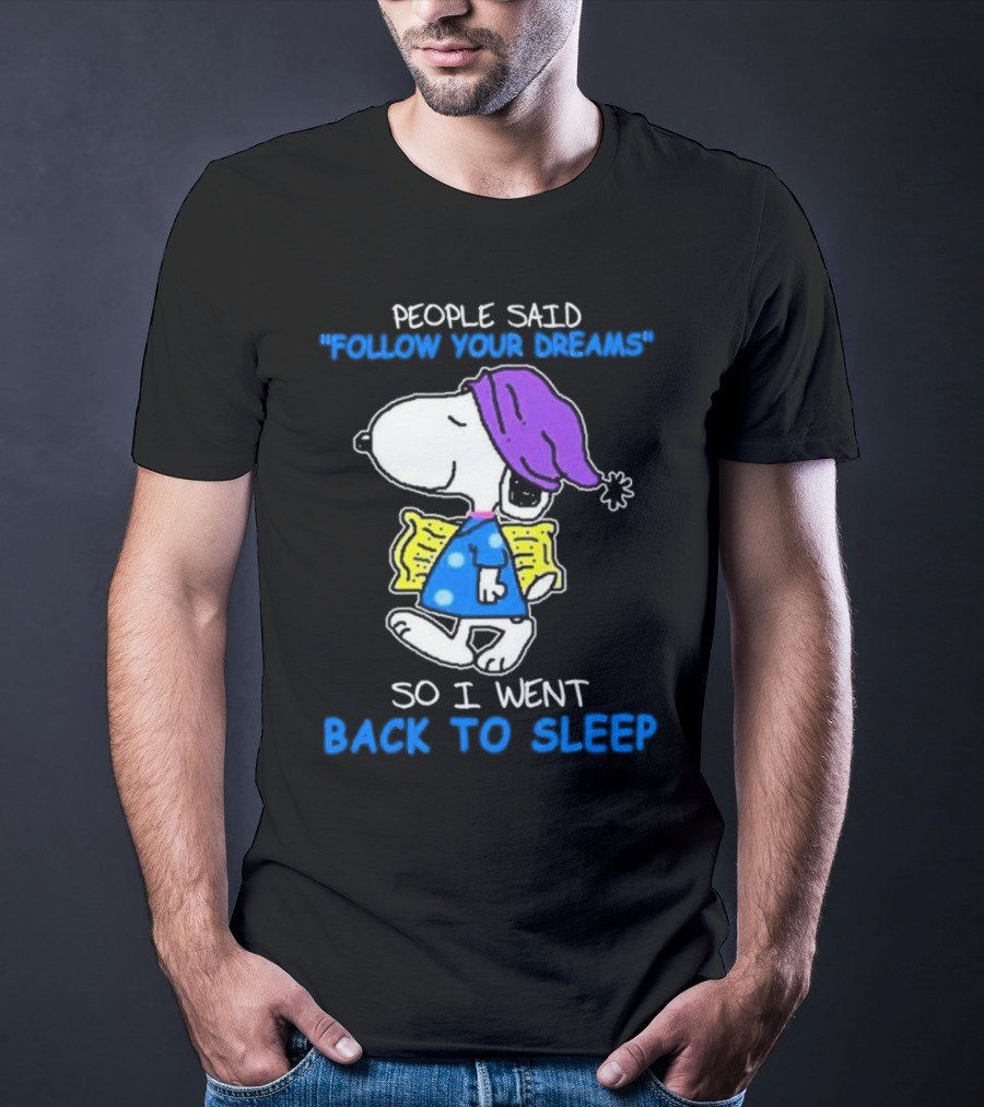 Snoopy People Said Follow Your Dreams So I Went Back To Sleep T-Shirt