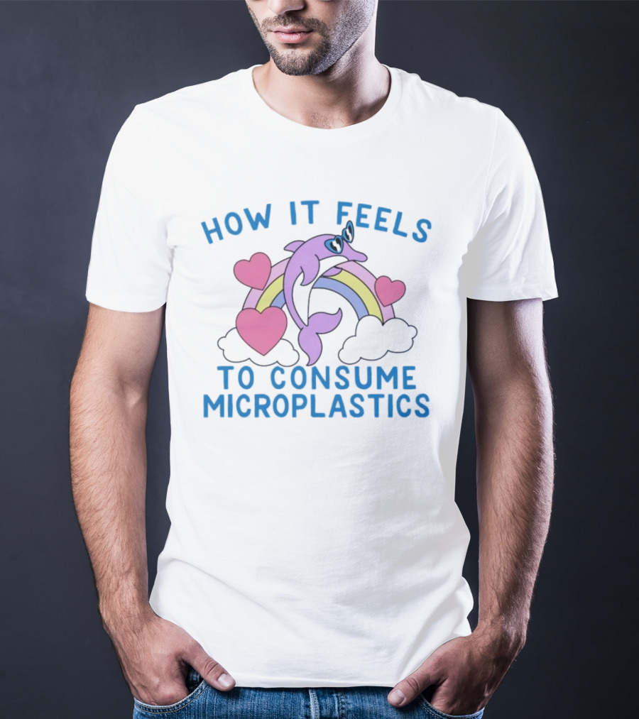 How It Feels To Consume Microplastics With Rainbow Hearts And Dolphin T-Shirt