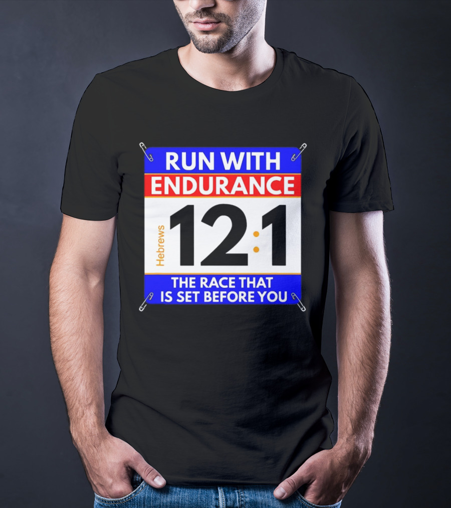 Run With Endurance Hebrews 12:1 The Race That Is Set Before You T-Shirt