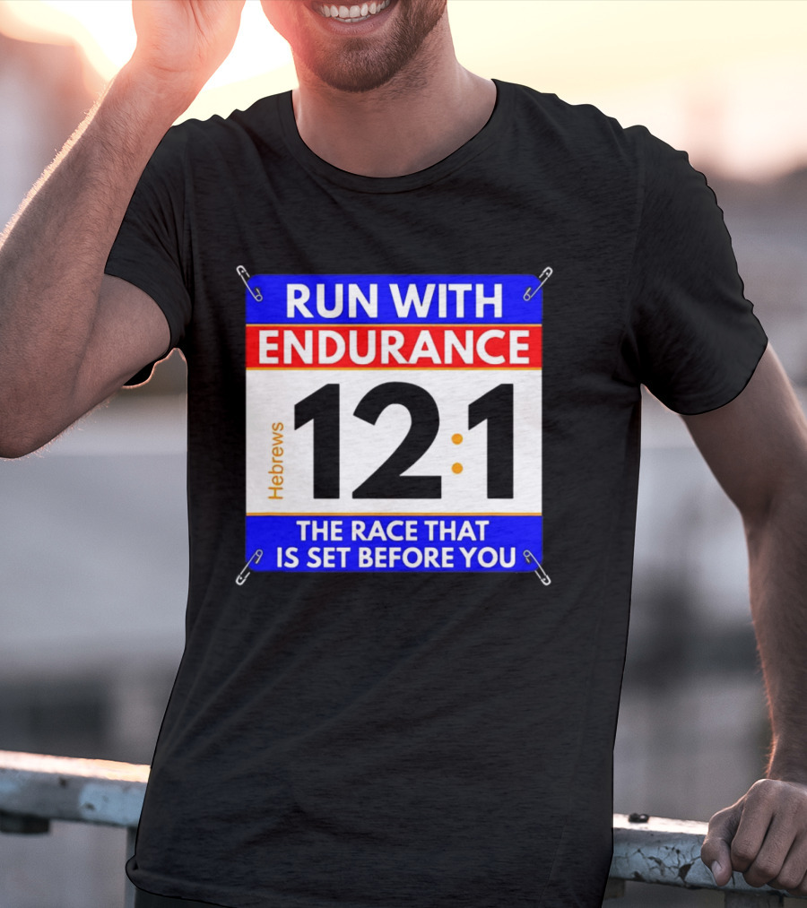 Run With Endurance Hebrews 12:1 The Race That Is Set Before You T-Shirt