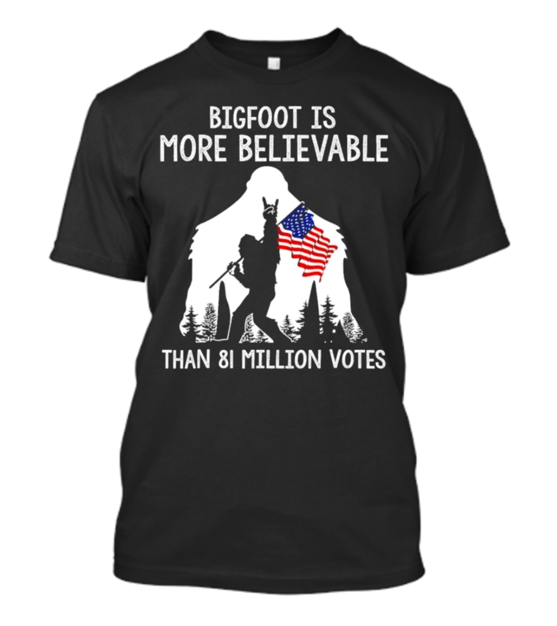 Bigfoot Is More Believable Than 81 Million Votes USA Flag T-Shirt