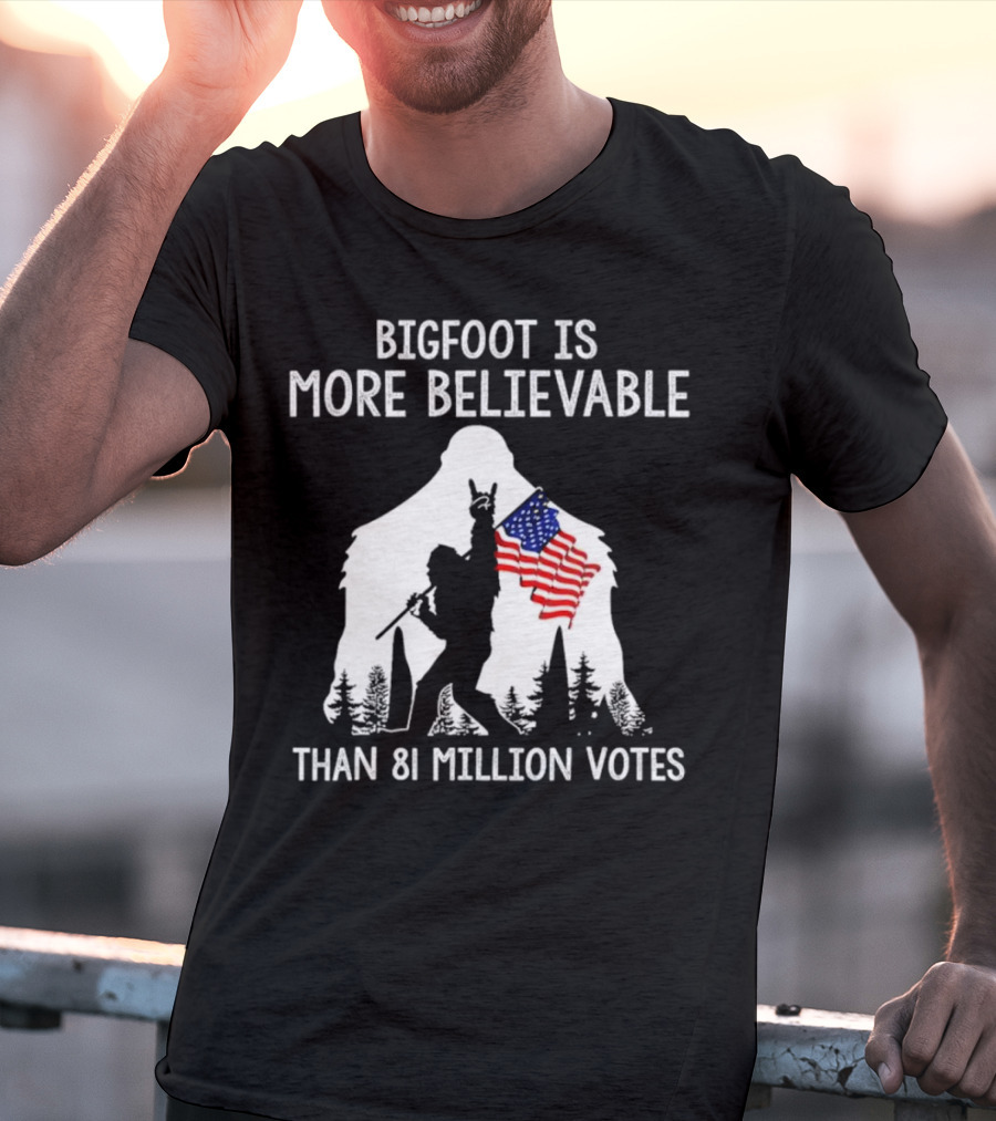 Bigfoot Is More Believable Than 81 Million Votes USA Flag T-Shirt