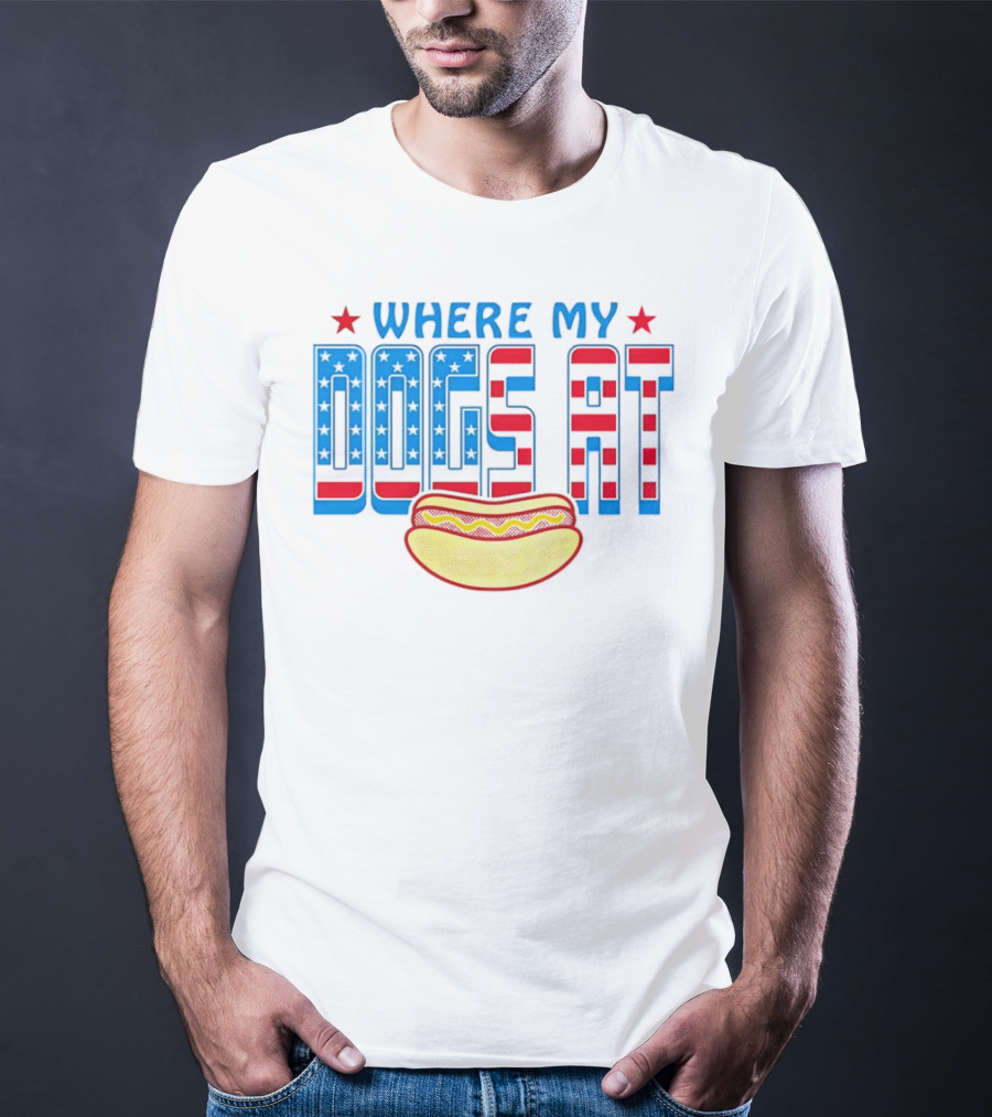 WHERE MY DOGS AT American Hot Dog T-Shirt
