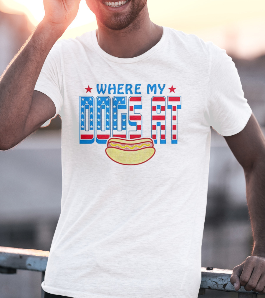 WHERE MY DOGS AT American Hot Dog T-Shirt