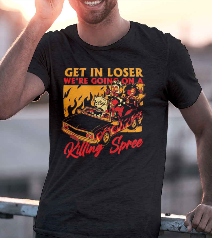 Get In Loser We’re Going On A Killing Spree Flame Car Cartoon Characters T-Shirt