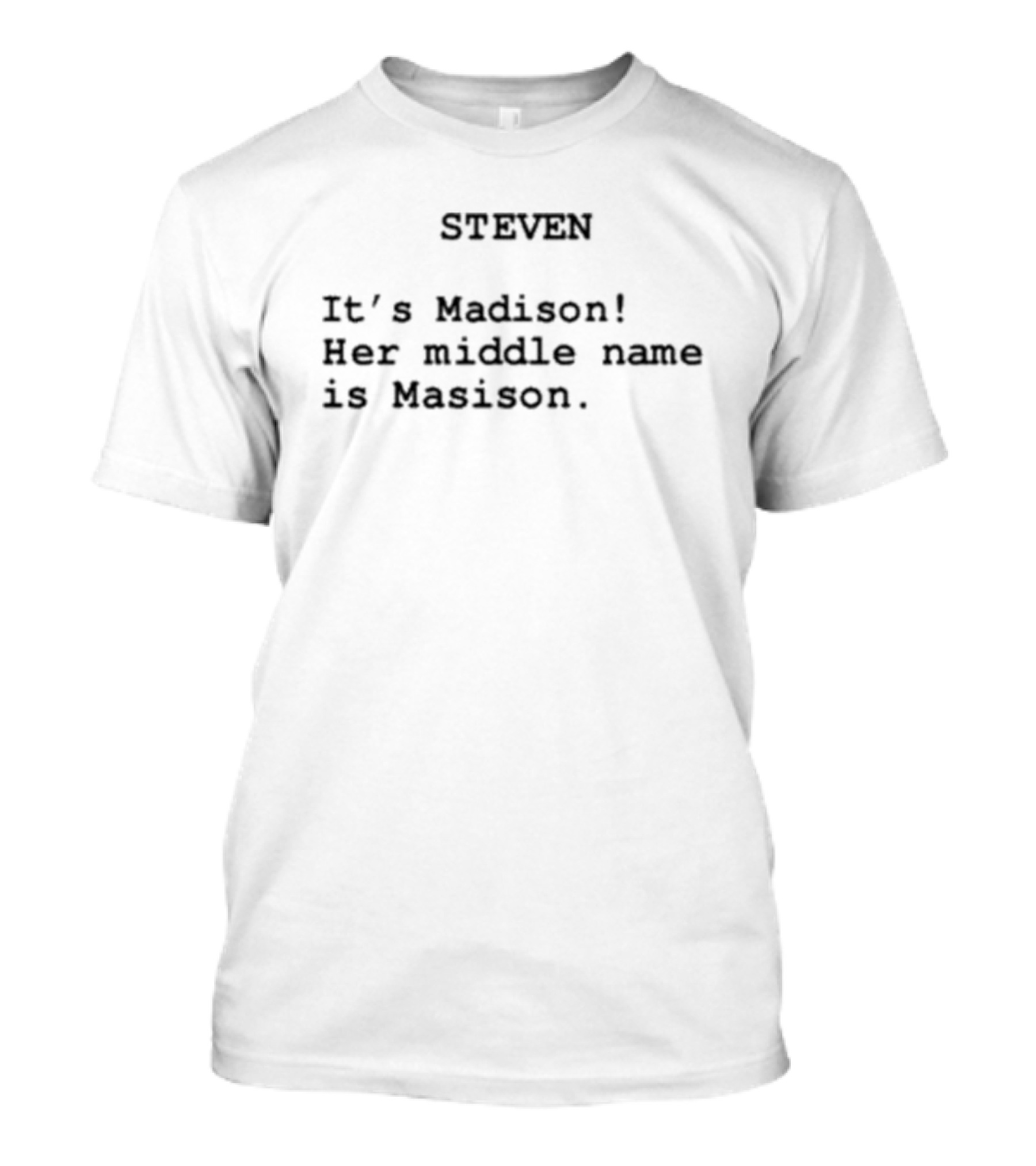 Steven It's Madison Her Middle Name Is Madison T-Shirt