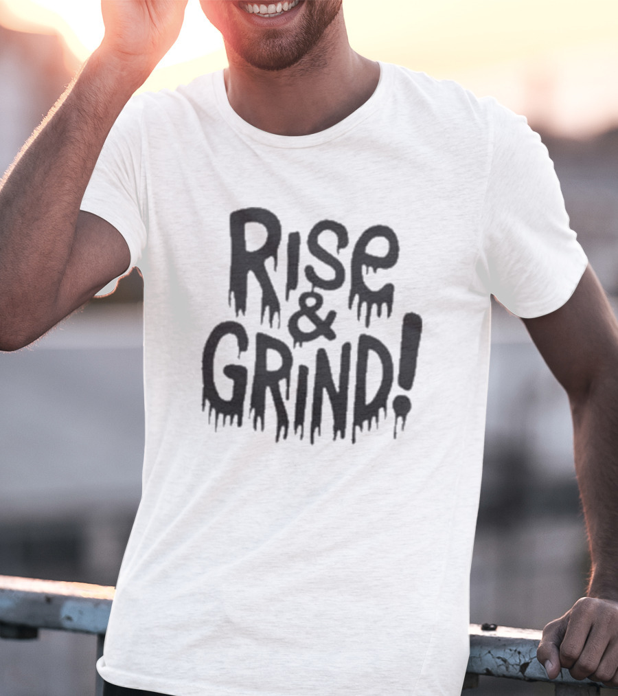 Rise And Grind Dripping T-Shirt