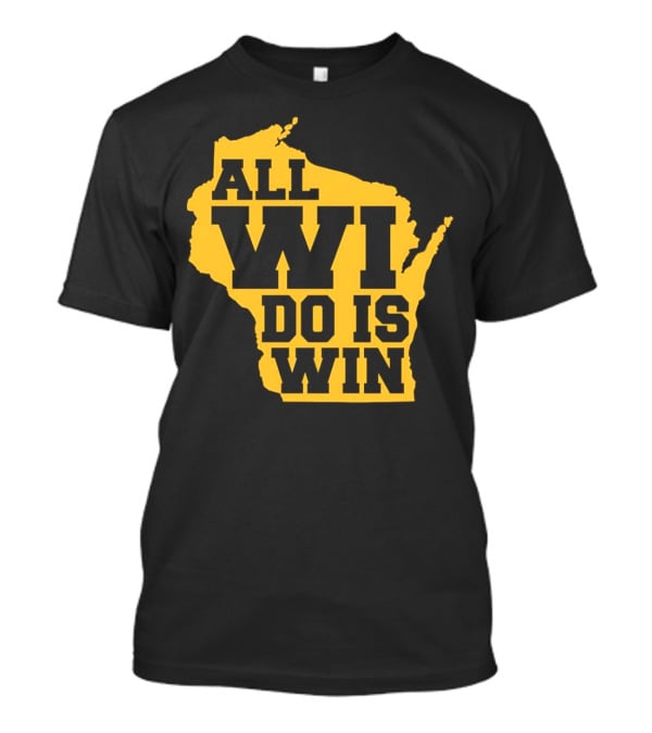 ALL WI DO IS WIN Wisconsin Map T-Shirt