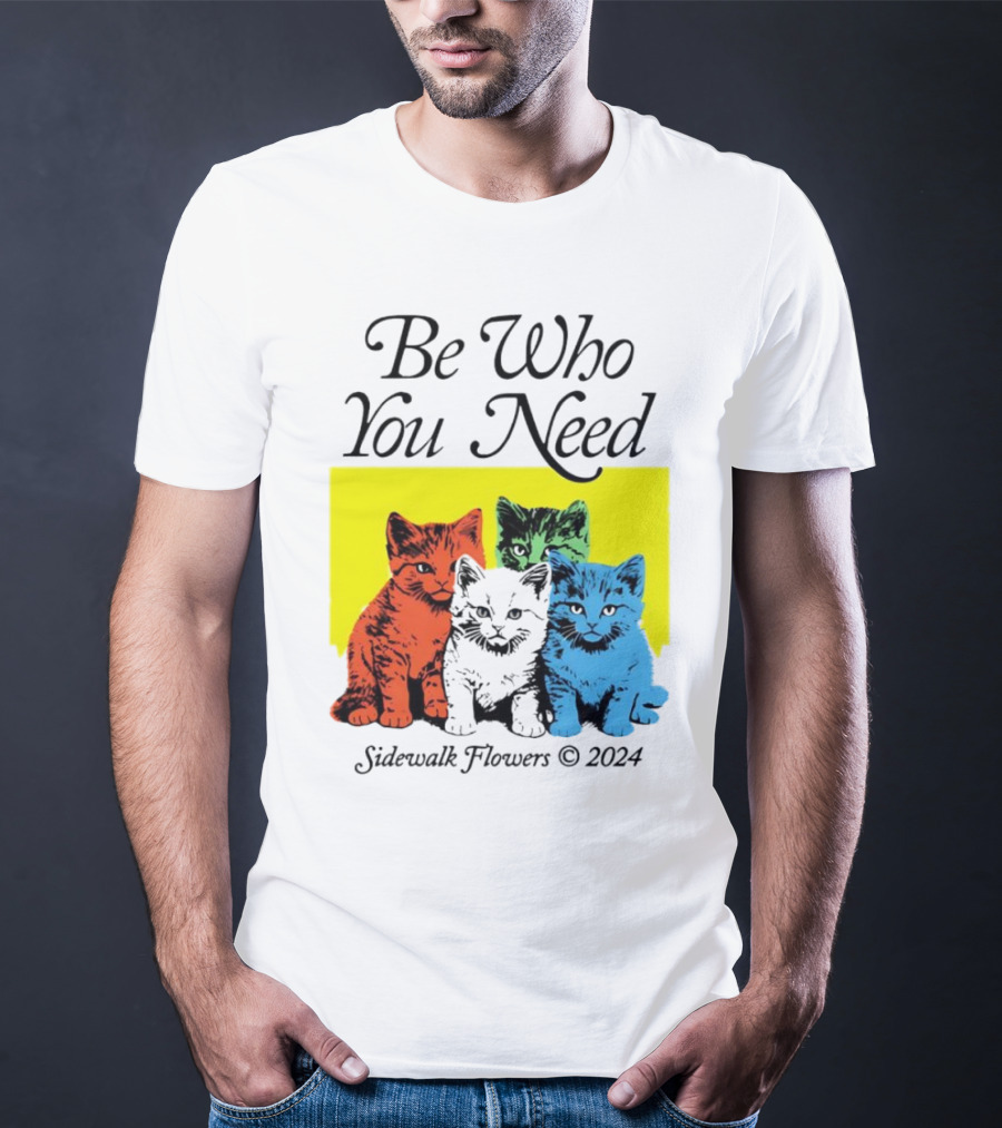 Be Who You Need Colorful Cats Sidewalk Flowers T-Shirt