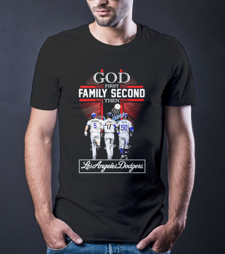 God First Family Second Then Los Angeles Dodgers Freeman Ohtani Betts Signatures T-Shirt