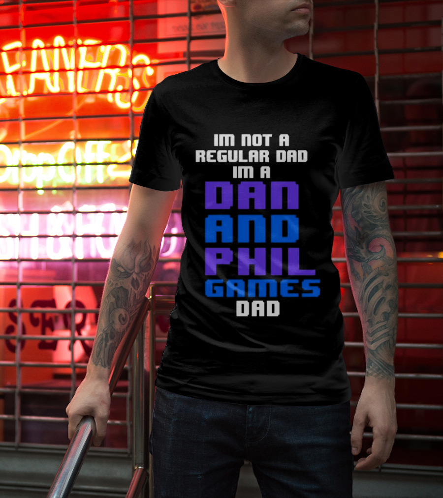 Im Not A Regular Dad Im A Dan And Phil Games Dad T-Shirt