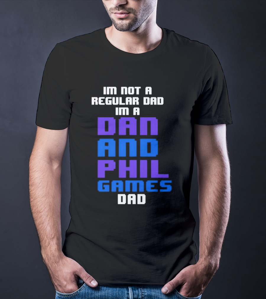 Im Not A Regular Dad Im A Dan And Phil Games Dad T-Shirt