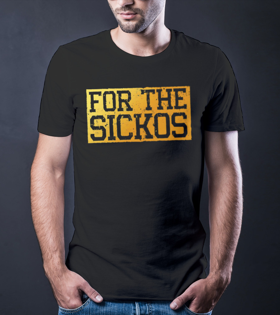 FOR THE SICKOS T-Shirt