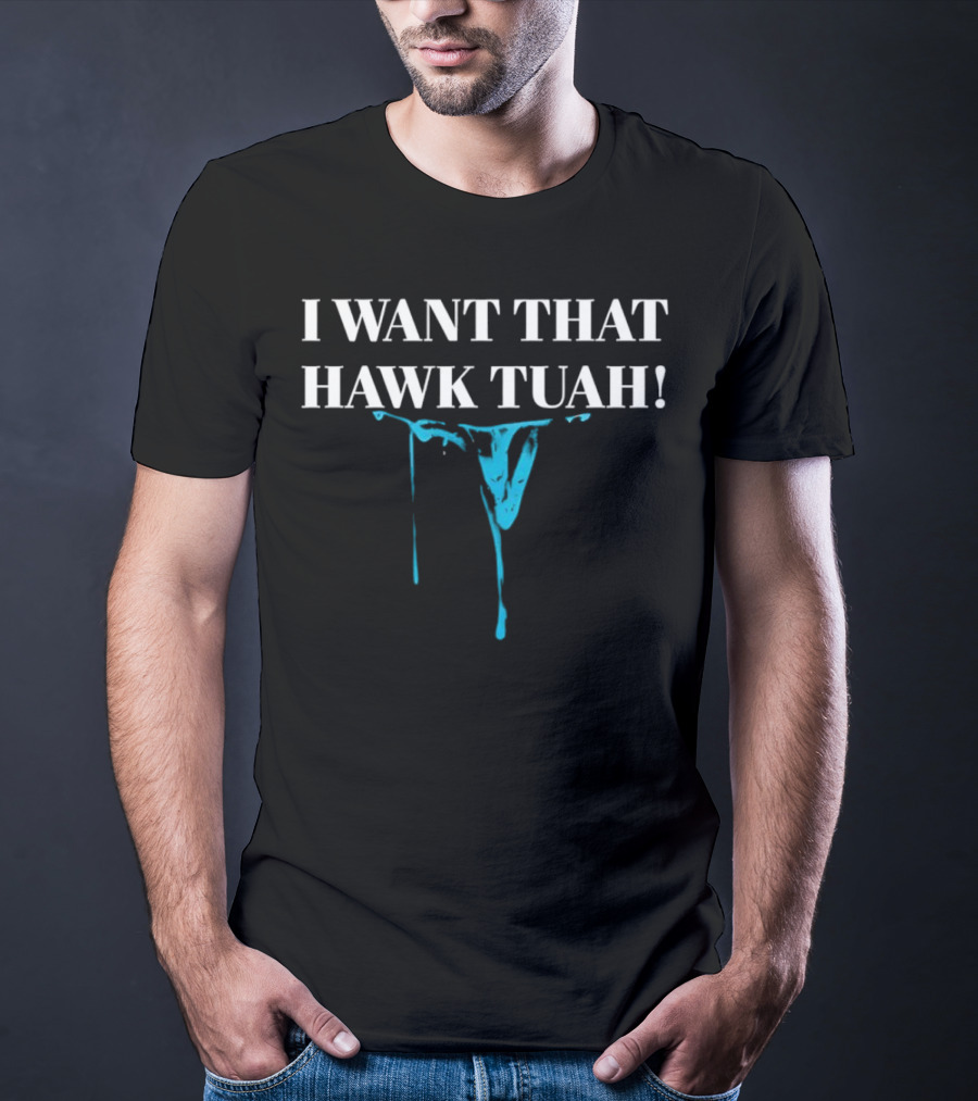 I Want That Hawk Tuah Dripping Blue Mask Image T-Shirt