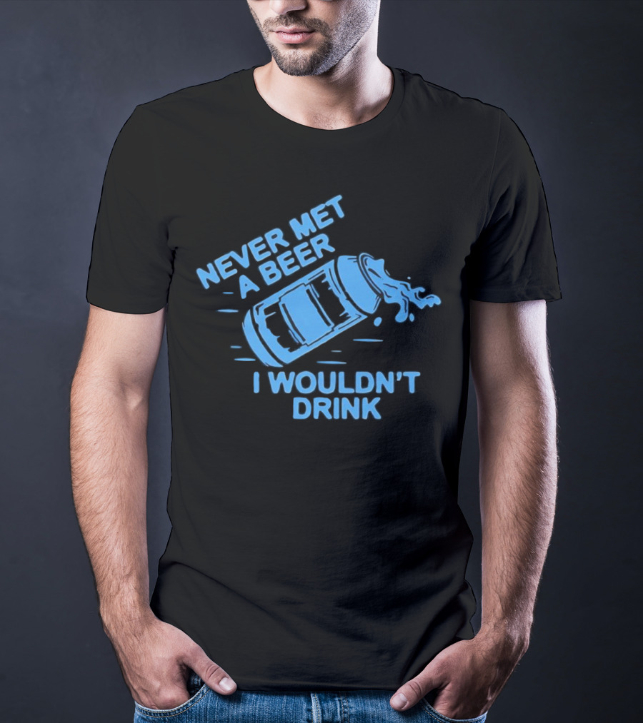 Never Met A Beer I Wouldn't Drink Splashing Can T-Shirt