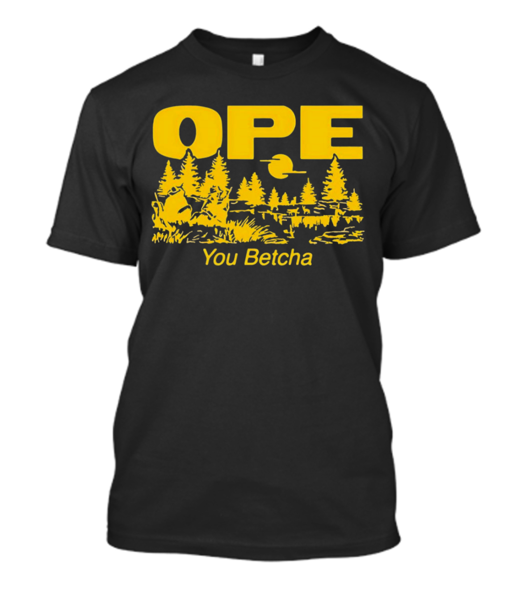 Ope You Betcha Forest Scene Sun And Trees T-Shirt
