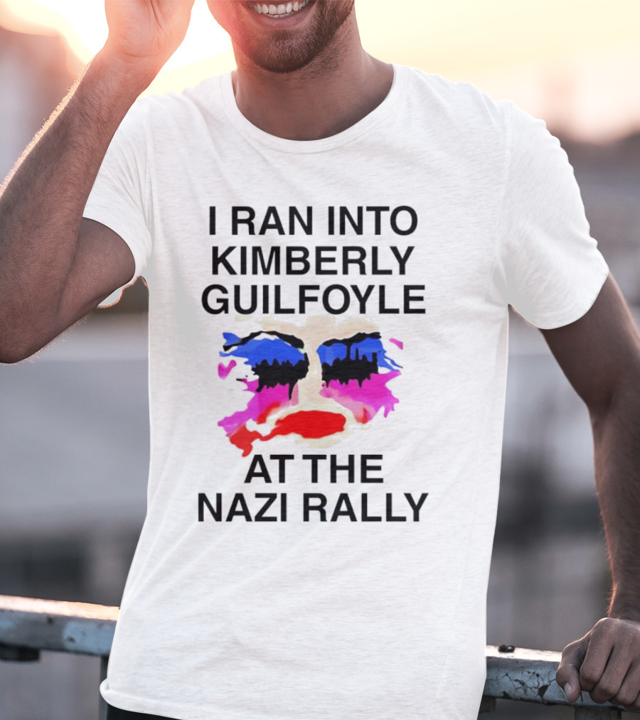 I Ran Into Kimberly Guilfoyle At The Nazi Rally T-Shirt