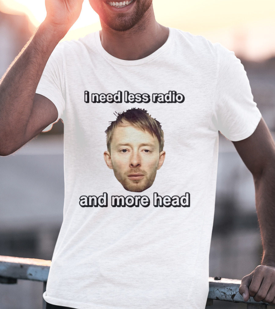 I Need Less Radio And More Head Thom Yorke Face T-Shirt