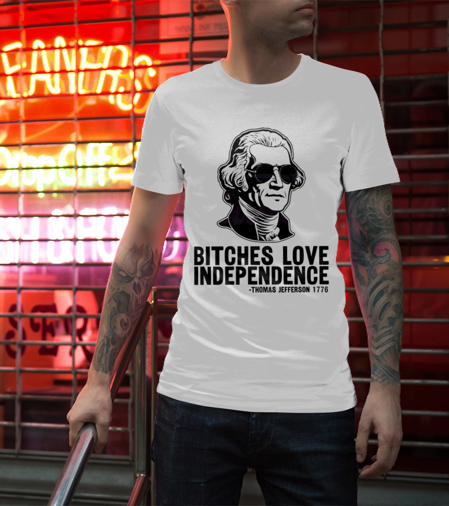 Bitches Love Independence Thomas Jefferson 1776 Sunglasses T-Shirt