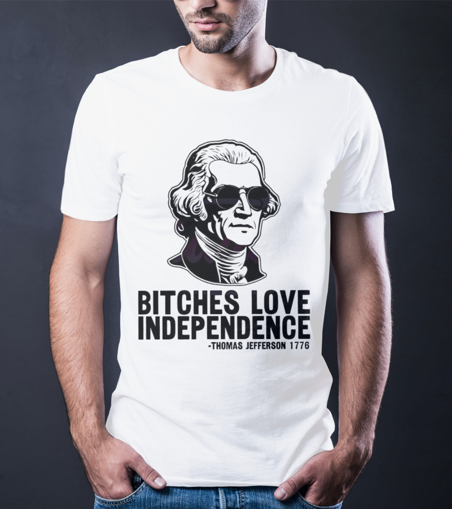 Bitches Love Independence Thomas Jefferson 1776 Sunglasses T-Shirt