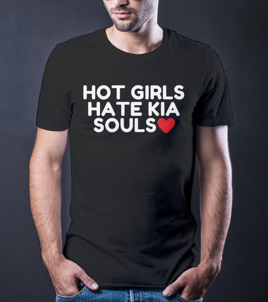 HOT GIRLS HATE KIA SOULS ❤️ T-Shirt